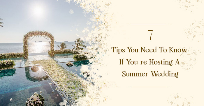 7 Tips You Need To Know If You’re Hosting A Summer Wedding