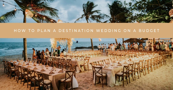 How to plan a destination wedding on a budget