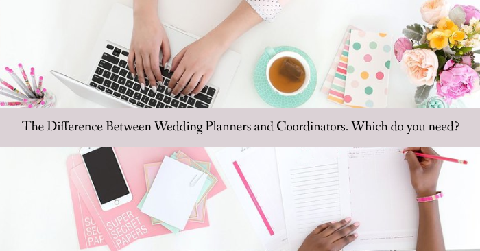The Difference Between Wedding Planners and Coordinators. Which do you need?