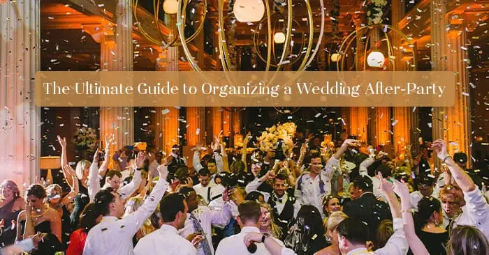 The Ultimate Guide to Organizing a Wedding After-Party