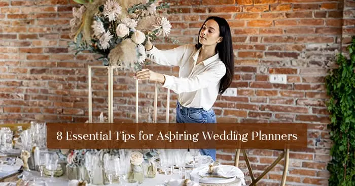  8 Essential Tips for Aspiring Wedding Planners 