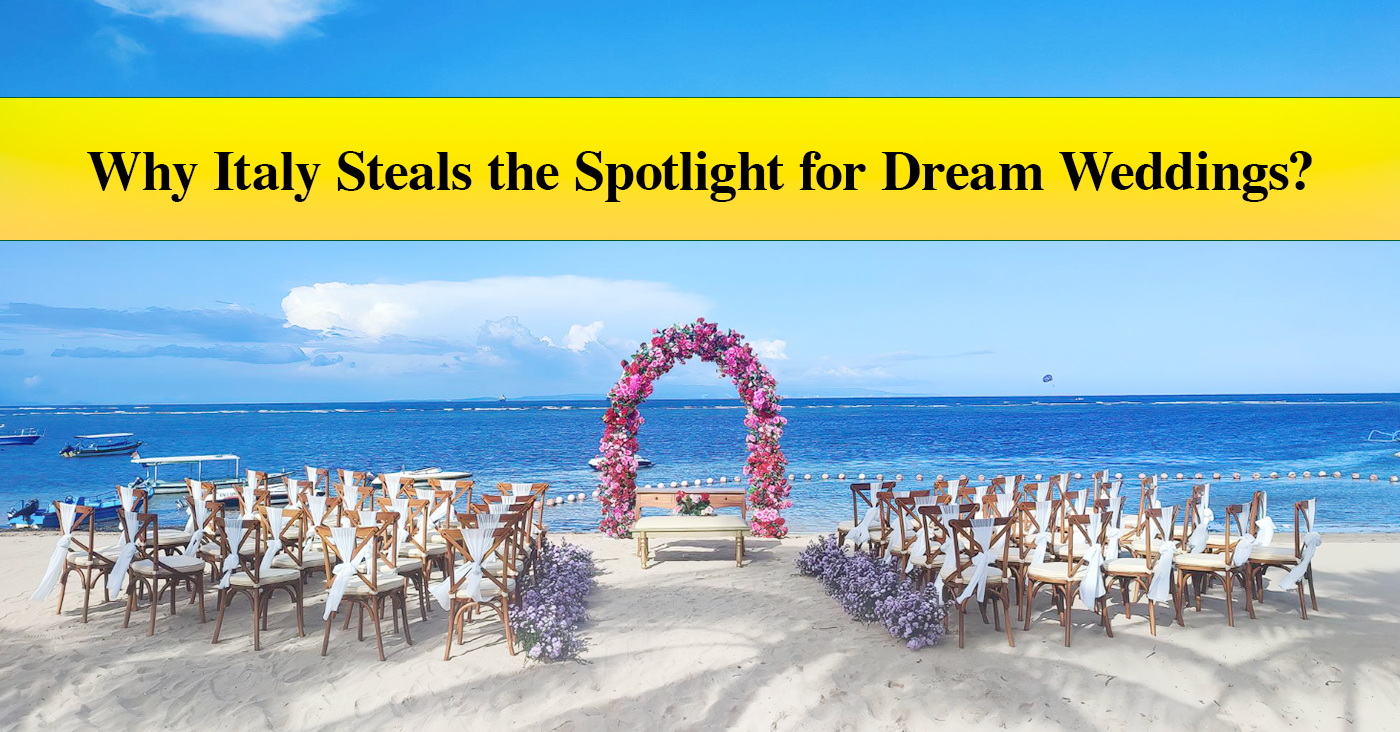 Why Italy Steals the Spotlight for Dream Weddings?